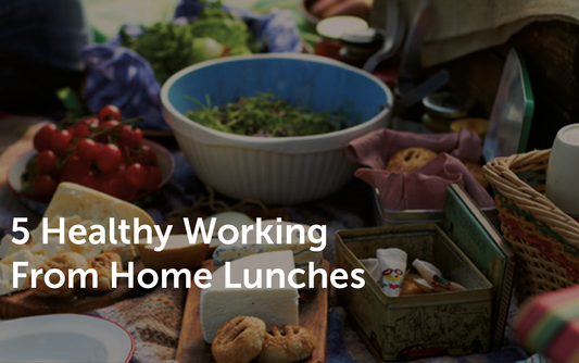 Five Healthy Working From Home Lunches